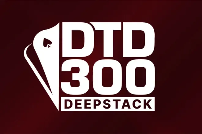 Lịch Trình DTD300 Deepstack £250.000 Bảo Đảm
