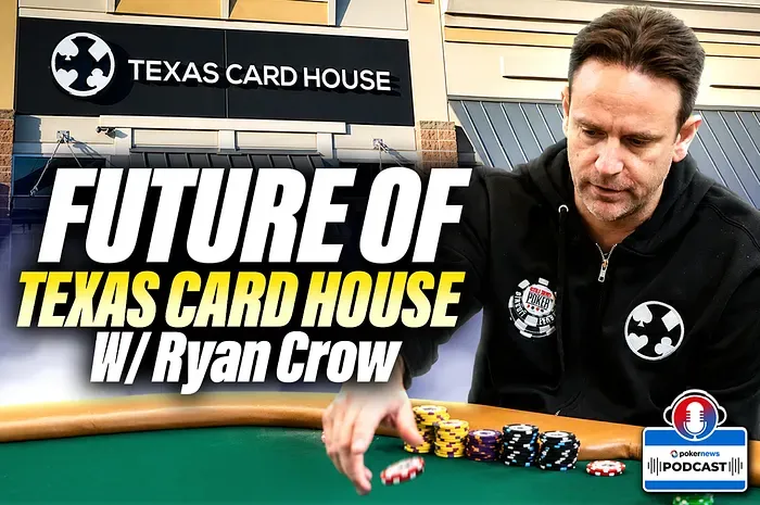 Cuộc chiến cho Poker Texas: Ryan Crow nói về tương lai của Texas Card House | PokerNews Podcast #985