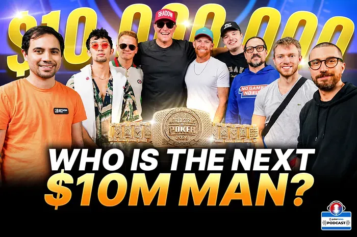 2026 WSOP Main Event Final Table Set! Who’ll Win $10,000,000? | PokerNews Podcast #991