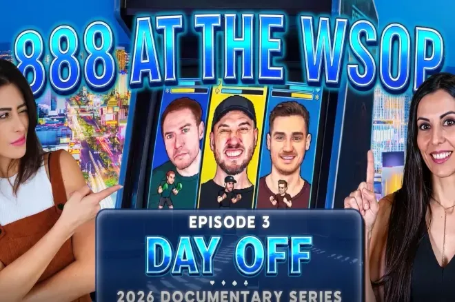 888poker WSOP Documentary Phần 3: Đội ngũ tận hưởng ngày nghỉ