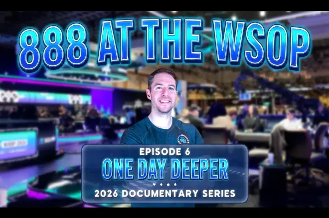 Phim tài liệu WSOP của 888poker phần 6: Một ngày sâu hơn